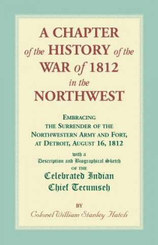 Carte Chapter of the History of the War of 1812 in the Northwest, Embracing the Surrender of the Northwestern Army and Fort, at Detroit, August 16,1812 William Hatch