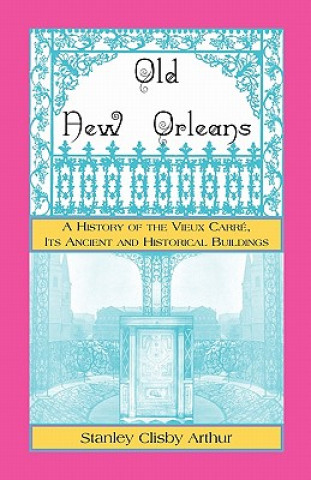 Libro Old New Orleans, A History of the Vieux Carre, its ancient and Historical Buildings Stanley Arthur