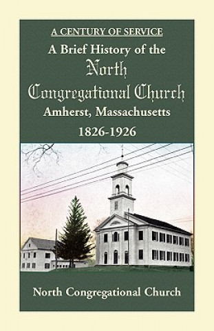 Könyv Brief History of the North Congregational Church, Amherst Massachusetts North Congregational Church