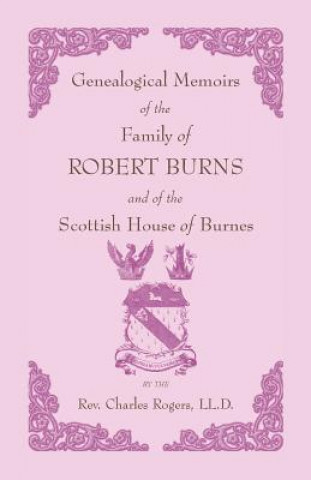 Knjiga Genealogical Memoirs of the Family of Robert Burns and of the Scottish House of Burnes Charles Rogers