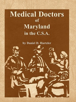 Könyv Medical Doctors of Maryland in the C.S.A. Daniel D Hartzler