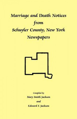 Kniha Marriage and Death Notices from Schuyler County, New York Newspapers Edward F Jackson