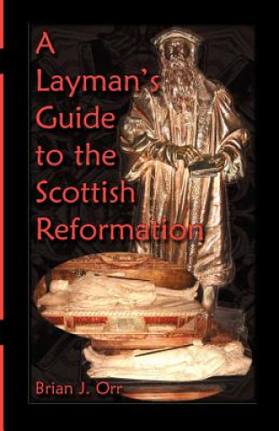 Kniha Layman's Guide to the Scottish Reformation Brian J Orr