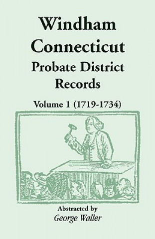 Kniha Windham (Connecticut) Probate District Records, Volume 1 (1719-1734) George Waller