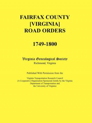 Книга Fairfax County [Virginia] Road Orders, 1749-1800. Published With Permission from the Virginia Transportation Research Council (A Cooperative Organizat Virginia Genealogical Society