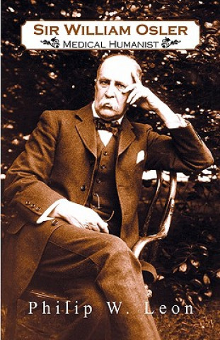 Livre Sir William Osler; Medical Humanist Philip W Leon Ph D