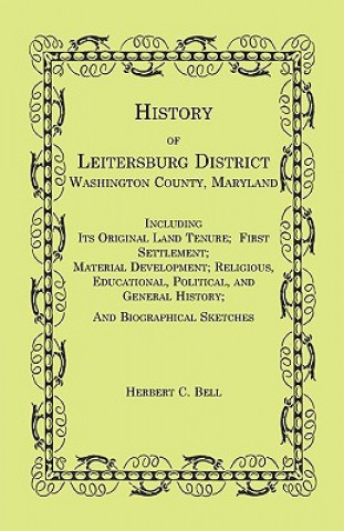 Könyv History of Leitersburg District, Washington County, Maryland Herbert C Bell