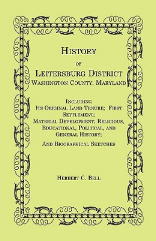 Knjiga History of Leitersburg District, Washington County, Maryland Herbert C Bell