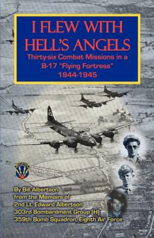 Carte I Flew with Hell's Angels, Thirty-Six Combat Missions in A B-17 Flying Fortress 1944-1945 William Albertson