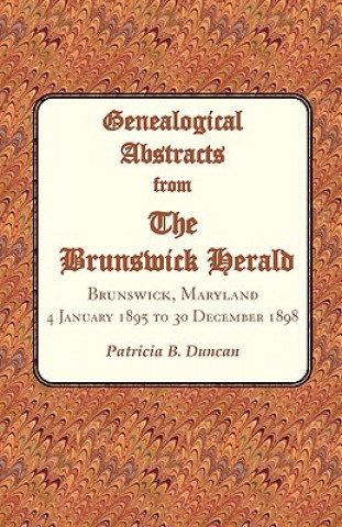Książka Genealogical Abstracts from the Brunswick Herald. Brunswick, Maryland, 4 January 1895 to 30 December 1898 Patricia B Duncan