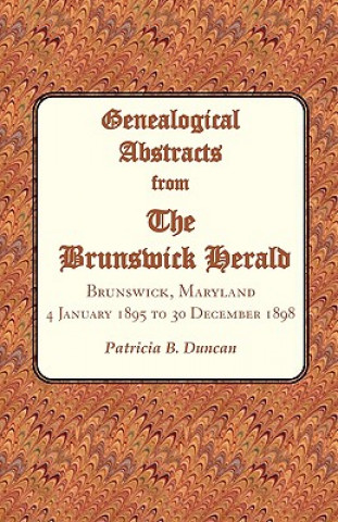 Kniha Genealogical Abstracts from the Brunswick Herald. Brunswick, Maryland, 4 January 1895 to 30 December 1898 Patricia B Duncan