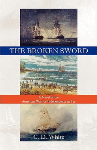 Book Broken Sword, a Novel of the American War for Independence at Sea Charles White