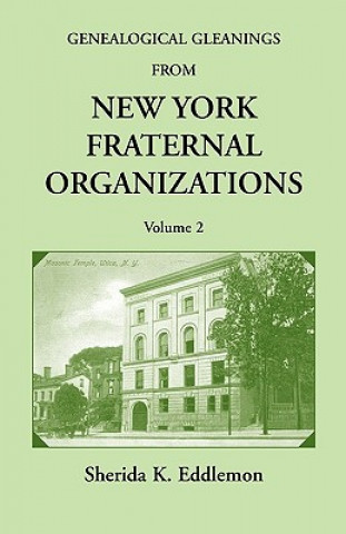 Könyv Genealogical Gleanings from New York Fraternal Organizations, Volume 2 Sherida K Eddlemon