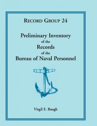 Book Preliminary Inventory of the Records of the Bureau of Naval Personnel Virgil E Baugh