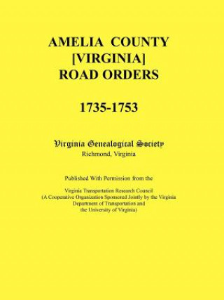 Książka Amelia County [Virginia] Road Orders, 1735-1753. Published With Permission from the Virginia Transportation Research Council (A Cooperative Organizati Virginia Genealogical Society