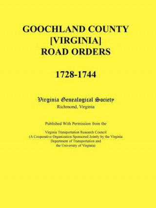 Buch Goochland County [Virginia] Road Orders, 1728-1744. Published With Permission from the Virginia Transportation Research Council (A Cooperative Organiz Virginia Genealogical Society