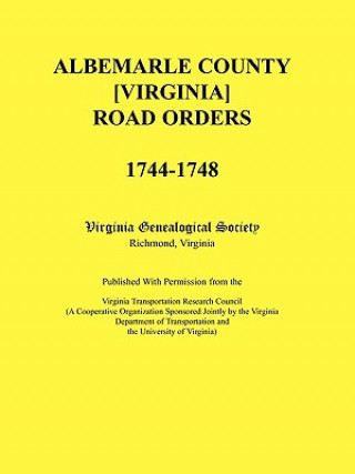 Carte Albemarle County [Virginia] Road Orders, 1744-1748. Published With Permission from the Virginia Transportation Research Council (A Cooperative Organiz Virginia Genealogical Society