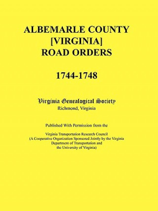 Książka Albemarle County [Virginia] Road Orders, 1744-1748. Published With Permission from the Virginia Transportation Research Council (A Cooperative Organiz Virginia Genealogical Society