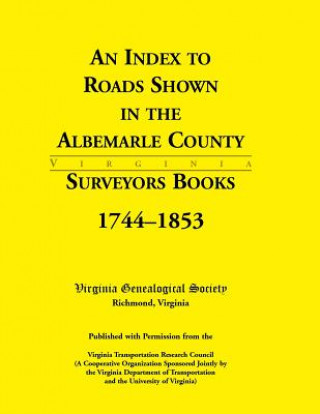 Книга Index to Roads Shown in the Albemarle County Surveyors Books, 1744-1853 Virginia Genealogical Society