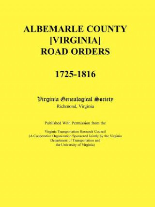 Carte Albemarle County [Virginia] Road Orders, 1725-1816. Published With Permission from the Virginia Transportation Research Council (A Cooperative Organiz Virginia Genealogical Society