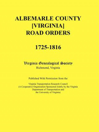 Книга Albemarle County [Virginia] Road Orders, 1725-1816. Published With Permission from the Virginia Transportation Research Council (A Cooperative Organiz Virginia Genealogical Society