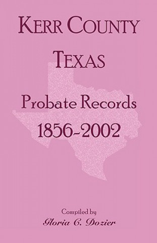 Książka Kerr County, Texas Probate Records, 1856-2002 Gloria Clifton Dozier