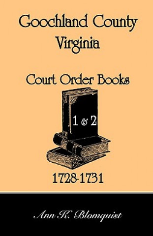 Carte Goochland County, Virginia Court Order Book 1 and 2, 1728-1731 Ann Kicker Blomquist