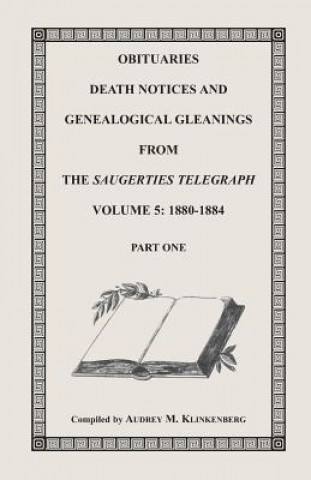 Książka Obituaries, Death Notices & Genealogical Gleanings from the Saugerties Telegraph, Volume 5 Audrey M Klinkenberg