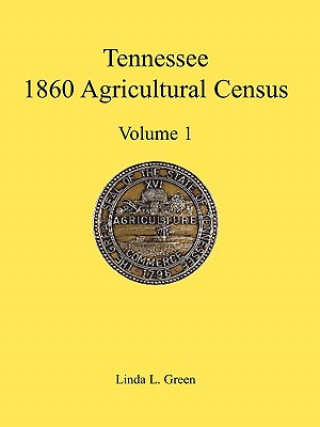 Knjiga Tennessee 1860 Agricultural Census, Volume 1 Linda L Green