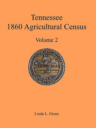 Könyv Tennessee 1860 Agricultural Census, Volume 2 Linda L Green