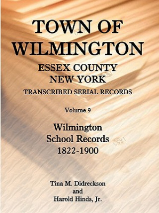 Carte Town of Wilmington, Essex County, New York, Transcribed Serial Records, Volume 9, Wilmington School Records, 1822-1900 Tina Didreckson