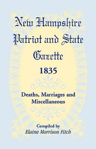 Kniha New Hampshire Patriot & State Gazette 1835, Deaths, Marriages & Miscellaneous Elaine Morrison Fitch