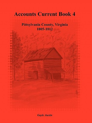 Carte Accounts Current Book 4, Pittsylvania County, Virginia, 1805-1812 Gayle Austin