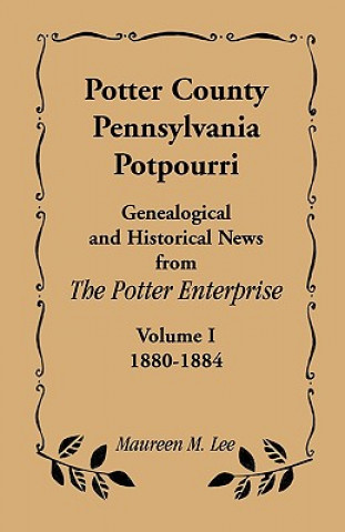 Kniha Potter County, Pennsylvania Potpourri, Volume 1, the Years 1880-1884 Maureen M Lee