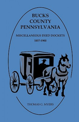 Carte Bucks County, Pennsylvania, Miscellaneous Deed Dockets 1857-1900 Thomas G Myers