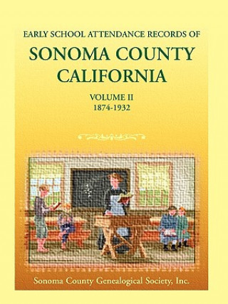 Książka Early School Attendance Records of Sonoma County, California Coun Sonoma County Genealogical Society