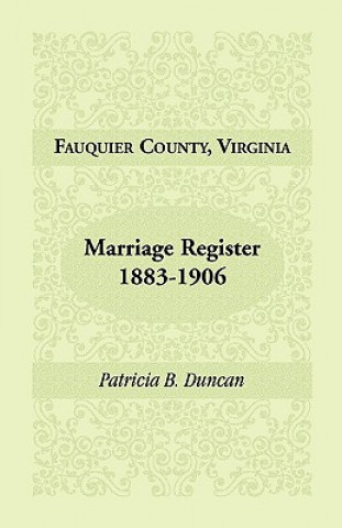 Könyv Fauquier County, Virginia, Marriage Register, 1883-1906 Patricia B Duncan