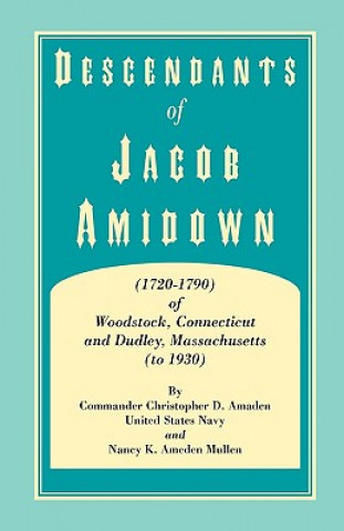 Kniha Descendants of Jacob Amidown, (1720-1790) of Woodstock, Connecticut, and Dudley, Massachusetts (to 1930) Nancy K Ameden Mullen