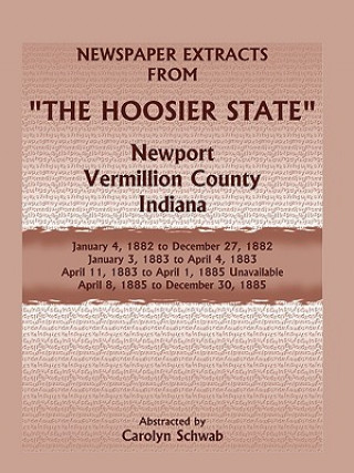 Kniha Newspaper Extracts from the Hoosier State Newspapers, Newport, Vermillion County, Indiana, January, 1882 to December 1885 Carolyn Schwab