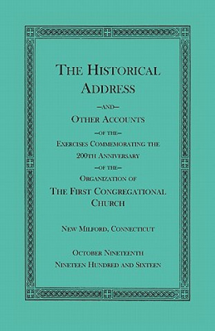 Kniha Historical Address and Other Accounts of the Exercises Commemorating the 200th Anniversary of the Organization of the First Congregational Church, New Heritage Books Inc.