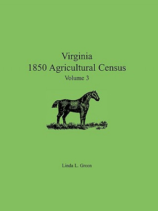 Kniha Virginia 1850 Agricultural Census, Volume 3 Linda L Green