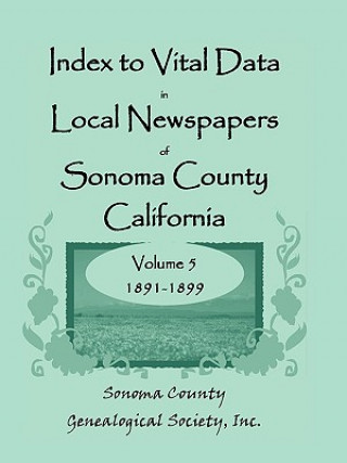 Carte Index to Vital Data in Local Newspapers of Sonoma County, California, Volume V Inc Sonoma County Genealogical Society
