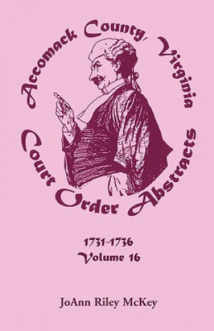 Kniha Accomack County, Virginia Court Order Abstracts, Volume 16 Joann Riley McKey