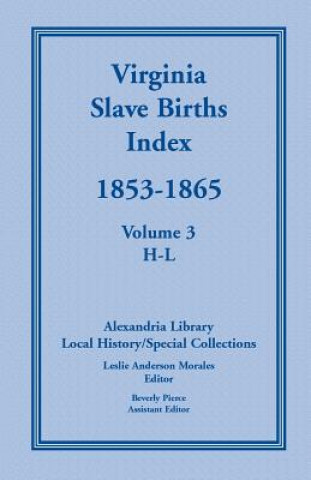 Knjiga Virginia Slave Births Index, 1853-1865, Volume 3, H-L Local History Alexandria Library