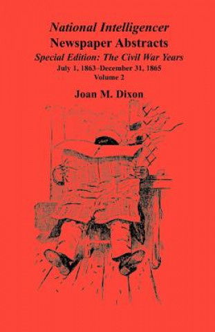 Könyv National Intelligencer Newspaper Abstracts Special Edition, The Civil War Years Joan M Dixon