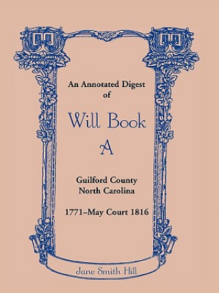 Carte Annotated Digest of Will Book a Guilford County, North Carolina, 1771-May Court 1816 Jane Smith Hill