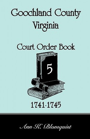 Carte Goochland County, Virginia Court Order Book 5, 1741-1745 Ann Kicker Blomquist