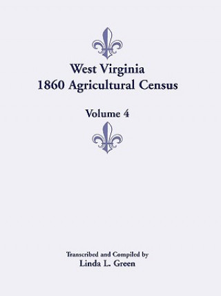 Kniha West Virginia 1860 Agricultural Census, Volume 4 Linda L Green