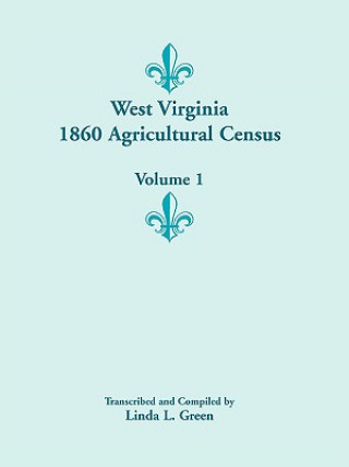 Kniha West Virginia 1860 Agricultural Census, Volume 1 Linda L Green