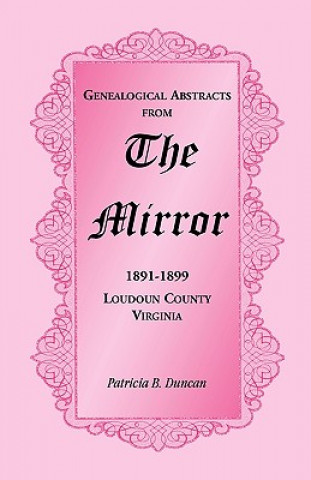 Kniha Genealogical Abstracts from the Mirror, 1891-1899, Loudoun County, Virginia Patricia B Duncan